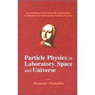 Particle Physics in Laboratory, Space And Universe: Proceedings of the Eleventh Lomonosov Conference on Elementary Particle Physics