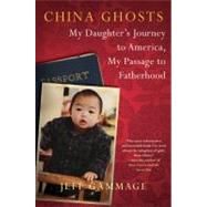 China Ghosts : My Daughter's Journey to America, My Passage to Fatherhood