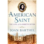 American Saint The Life of Elizabeth Seton