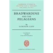 Bradwardine and the Pelagians: A Study of his 'De Causa Dei' and it's Opponents