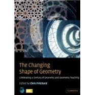 The Changing Shape of Geometry: Celebrating a Century of Geometry and Geometry Teaching