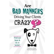 Are Bad Manners Driving Your Clients Crazy?