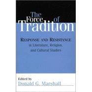 The Force of Tradition Response and Resistance in Literature, Religion, and Cultural Studies