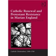 Catholic Renewal and Protestant Resistance in Marian England