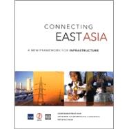 Connecting East Asia : A New Framework for Infrastructure