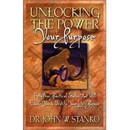 Unlocking the Power of Your Purpose : Fifty-Nine Practical Studies That Will Enable You to Identify Your Life's Purpose