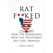 Ratf**ked The True Story Behind the Secret Plan to Steal America's Democracy