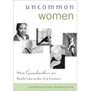 Uncommon Women: What Grandmothers Are Really Like in the 21st Century