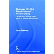 Business, Conflict Resolution and Peacebuilding: Contributions from the private sector to address violent conflict book cover, ISBN 9780415691628