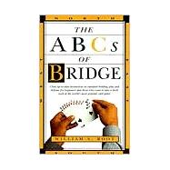 The ABCs of Bridge Clear, Up-to-Date Instruction on Standard Bidding, Play and Defense for Beginners and Those Who Want to Take a Fresh Look at the World's Most Popular Ca