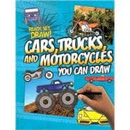 Cars, Trucks, and Motorcycles You Can Draw
