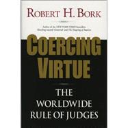 Coercing Virtue The Worldwide Rule of Judges