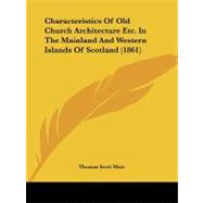 Characteristics of Old Church Architecture Etc. in the Mainland and Western Islands of Scotland