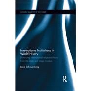 International Institutions in World History: Divorcing International Relations Theory from the State and Stage Models