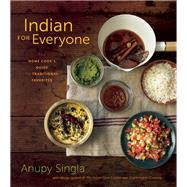 Indian for Everyone The Home Cook's Guide to Traditional Favorites