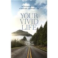 Your Vivid Life An Invitation to Live a Radically Authentic Life