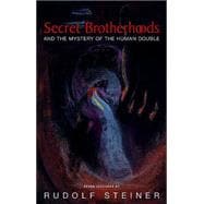 Secret Brotherhoods: And The Mystery Of The Human Double ; Seven Lectures Given in St. Gallen, Zurich and Dornach Between 6 and 25 November 1917