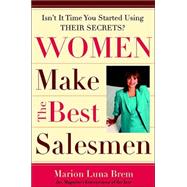 Women Make the Best Salesmen : Isn't It Time You Started Using Their Secrets?