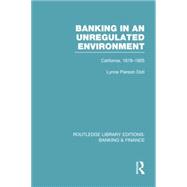 Banking in an Unregulated Environment (RLE Banking & Finance): California, 1878-1905