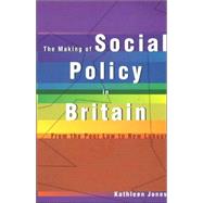 Making of Social Policy in Britain : From the Poor Law to the New Labor