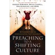 Preaching to a Shifting Culture : 12 Perspectives on Communicating that Connects