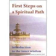 First Steps on a Spiritual Path : White Eagle's Introduction to the Inner Wisdom