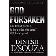 Godforsaken: Bad Things Happen. Is There a God Who Cares? Yes. HereÝs Proof.