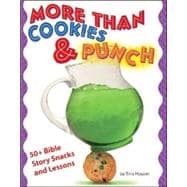 More Than Cookies and Punch : 50+ Bible Story Snacks and Lessons