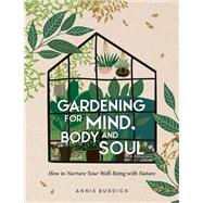 Gardening For Mind, Body and Soul How To Nurture Your Well-Being With Nature,9781800071629