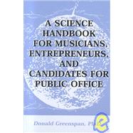 A Science Handbook for Musicians, Entrepreneurs and Candidates for Public Office