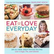 Eat What You Love--Everyday! 200 All-New, Great-Tasting Recipes Low in Sugar, Fat, and Calories