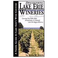 Discovering Lake Erie Wineries : A Travel Guide to Lake Erie's Wine Country