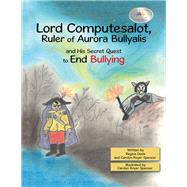 Lord Computesalot, Ruler of Aurora Bullyalis, and His Secret Quest to End Bullying