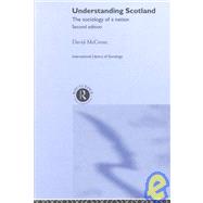 Understanding Scotland: The Sociology of a Nation