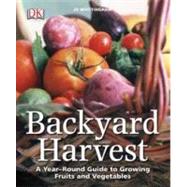 Backyard Harvest A year-round guide to growing fruit and vegetables