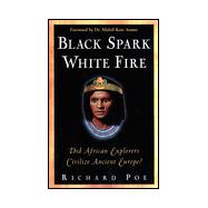 Black Spark, White Fire : Did African Explorers Civilize Ancient Europe?