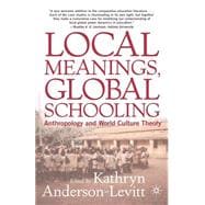 Local Meanings, Global Schooling Anthropology and World Culture Theory
