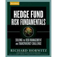 Hedge Fund Risk Fundamentals : Solving the Risk Management and Transparency Challenge