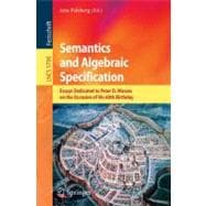 Semantics and Algebraic Specification : Essays Dedicated to Peter D. Mosses on the Occasion of His 60th Birthday