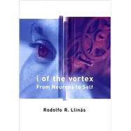 I of the Vortex From Neurons to Self
