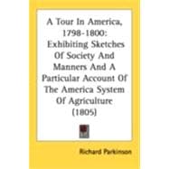 Tour in America, 1798-1800 : Exhibiting Sketches of Society and Manners and A Particular Account of the America System of Agriculture (1805)