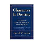 Character Is Destiny : The Value of Personal Ethics in Everyday Life
