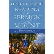 Reading the Sermon on the Mount : Character Formation and Decision Making in Matthew 5-7