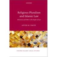 Religious Pluralism and Islamic Law Dhimmis and Others in the Empire of Law