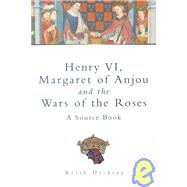 Henry Vi, Margaret of Anjou and the Wars of the Roses: A Source Book
