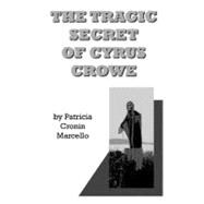 The Tragic Secret of Cyrus Crowe