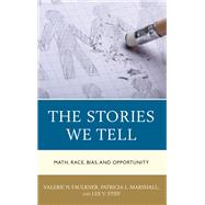 The Stories We Tell Math, Race, Bias, and Opportunity,9781475841633