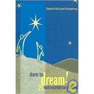 Dare to Dream!: 25 Extraordinary Lives