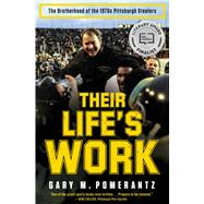 Their Life's Work The Brotherhood of the 1970s Pittsburgh Steelers