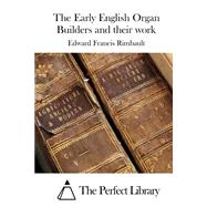 The Early English Organ Builders and Their Work